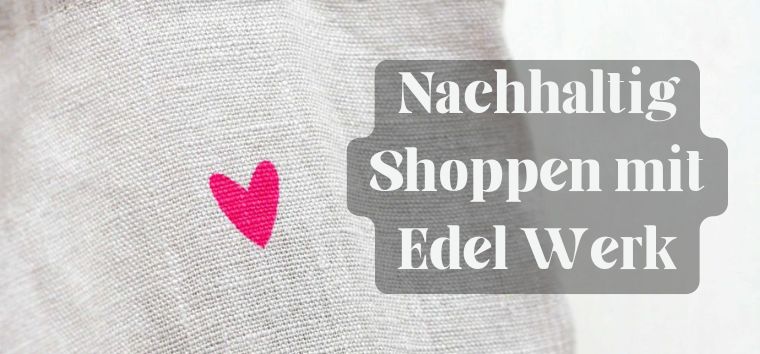 Nachhaltiges Shopping mit Edel Werk