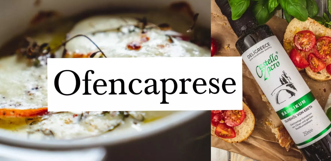 Ofencaprese - griechischer Genuss für jeden Anlass!