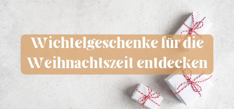 Wichtelgeschenke für die Liebsten finden