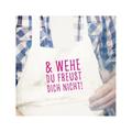 Eine Schürtze mit einem Pinken Print ''Wehe du freust dich nicht''
