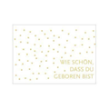 Eine Postkarte mit dem Spruch ''Wie schön das du geboren bist'' auf 17;30