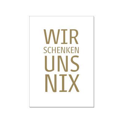 Eine Postkarte auf welcher ein Goldener Text ''Wir schenken uns nix'' mittig gedruckt ist von 17;30