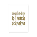 Eine Postkarte mit dem slogan ''einschenken ist auch schenken'' auf 17;30