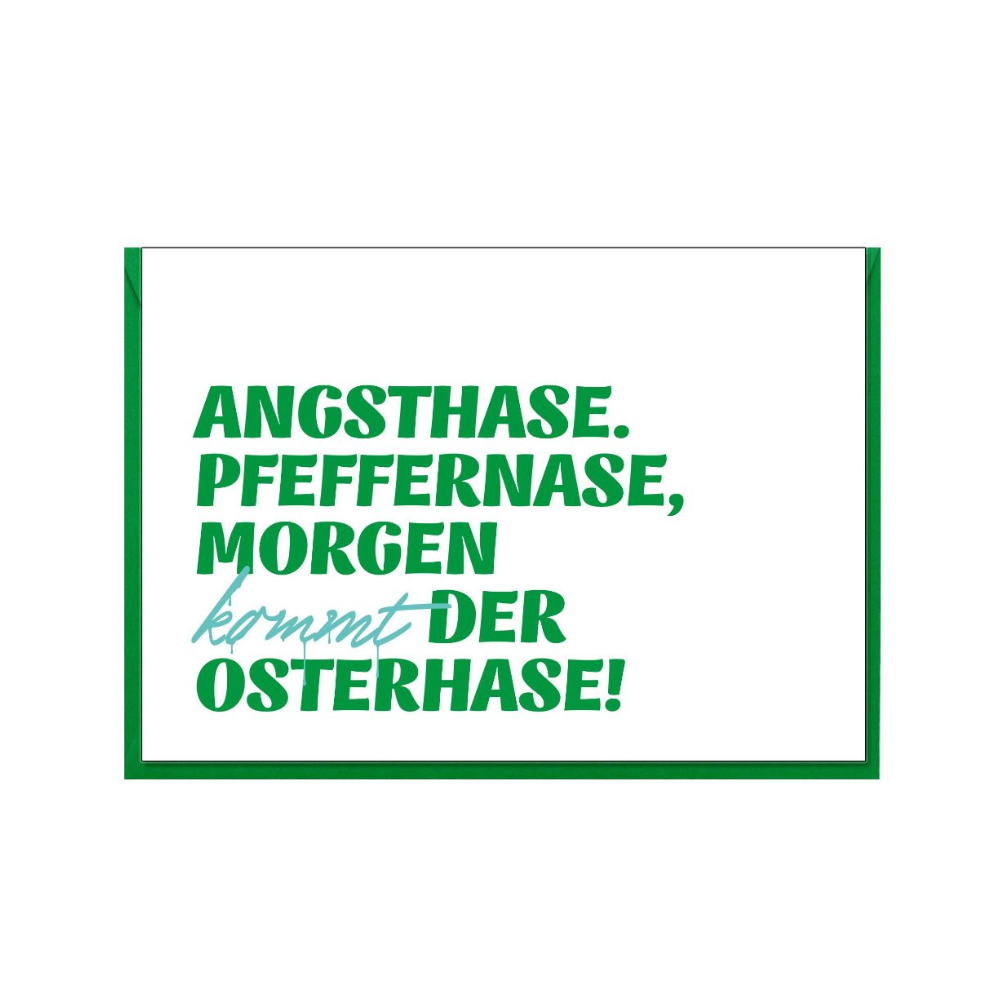 Weiße Faltkarte mit Grünem Umschlag und grünem Schirftzug: "Angsthase, pfeffernase, morgen kommt der Osterhase!"