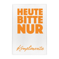 Ein Magnet mit dem spruch ''Heute bitte nur Komplimente''von 17;30