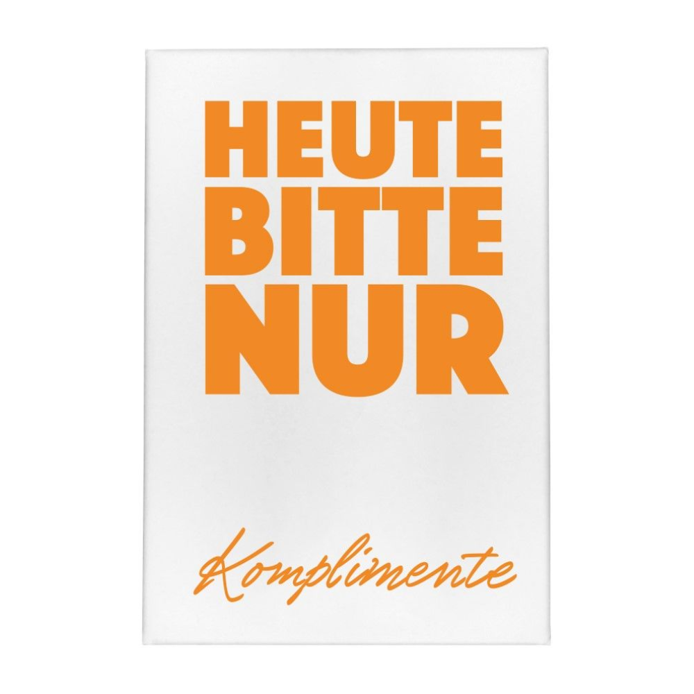 Ein Magnet mit dem spruch ''Heute bitte nur Komplimente''von 17;30